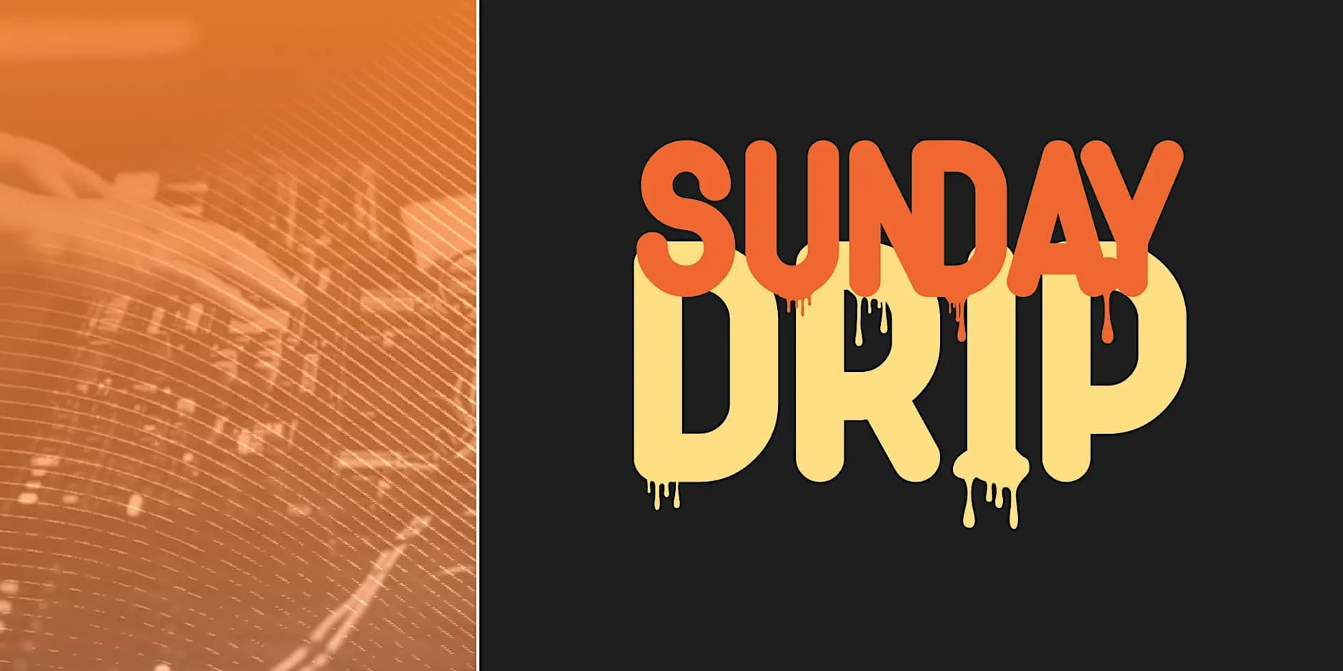 Sunday Drip - 11/08