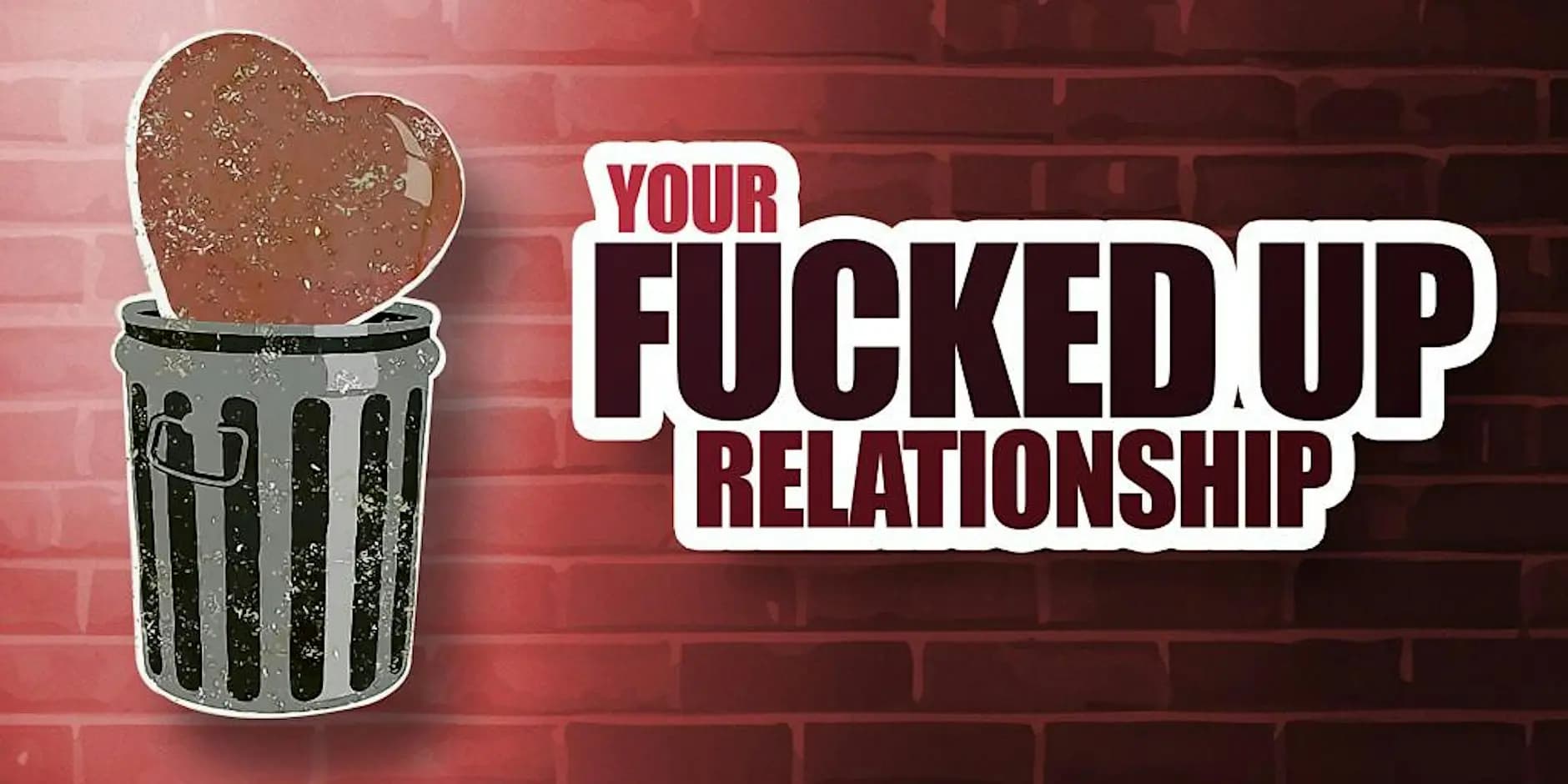 Your Fucked Up Relationship - 10/23